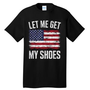 Let Me Get My Shoes Funny Saying American Flag Tall T-Shirt