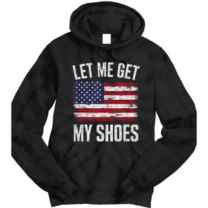 Let Me Get My Shoes Funny Saying American Flag Tie Dye Hoodie