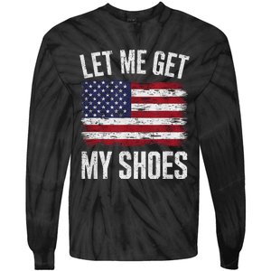 Let Me Get My Shoes Funny Saying American Flag Tie-Dye Long Sleeve Shirt