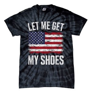 Let Me Get My Shoes Funny Saying American Flag Tie-Dye T-Shirt