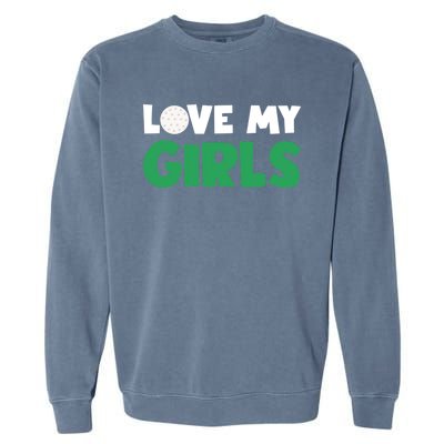 Love My Golf Gift For Mom Dad Daughters Golf Gift Garment-Dyed Sweatshirt