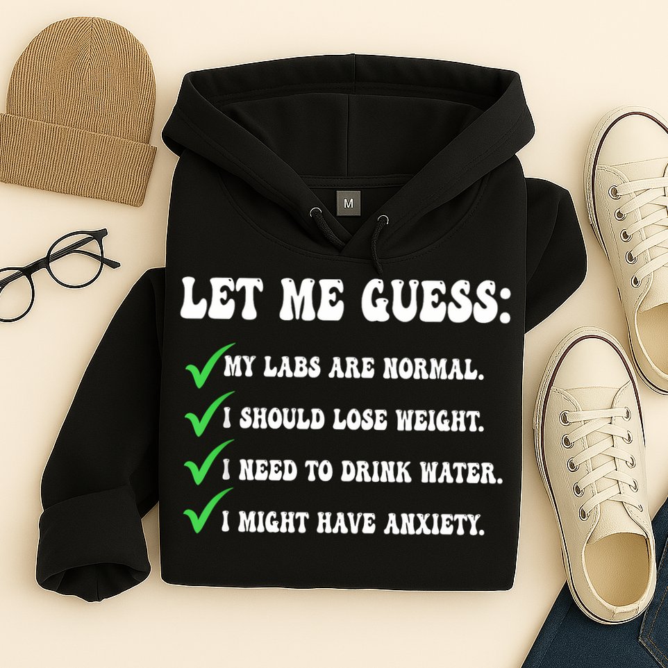 Let Me Guess My Labs Are Normal. I Should Lose Weight. Hoodie
