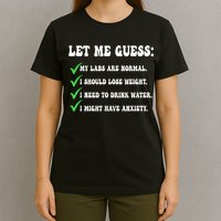Let Me Guess My Labs Are Normal. I Should Lose Weight. T-Shirt