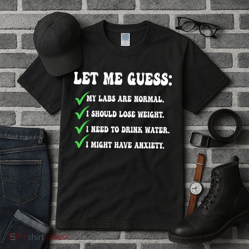 Let Me Guess My Labs Are Normal. I Should Lose Weight. Tall T-Shirt