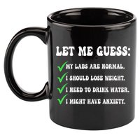 Let Me Guess My Labs Are Normal. I Should Lose Weight. 11oz C Handle Ceramic Mug