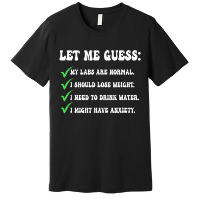 Let Me Guess My Labs Are Normal. I Should Lose Weight. Premium T-Shirt