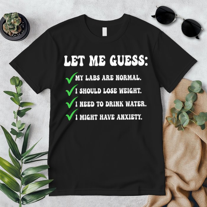 Let Me Guess My Labs Are Normal. I Should Lose Weight. Premium T-Shirt