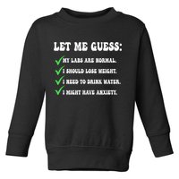Let Me Guess My Labs Are Normal. I Should Lose Weight. Toddler Sweatshirt