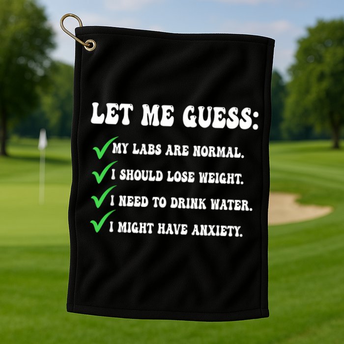 Let Me Guess My Labs Are Normal. I Should Lose Weight. Golf Towel