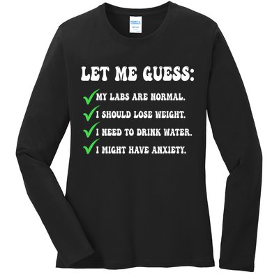 Let Me Guess My Labs Are Normal. I Should Lose Weight. Ladies Long Sleeve Shirt