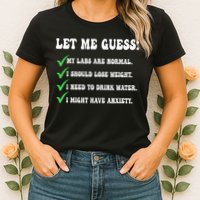 Let Me Guess My Labs Are Normal. I Should Lose Weight. Womens T-Shirt