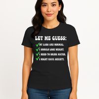 Let Me Guess My Labs Are Normal. I Should Lose Weight. Womens T-Shirt