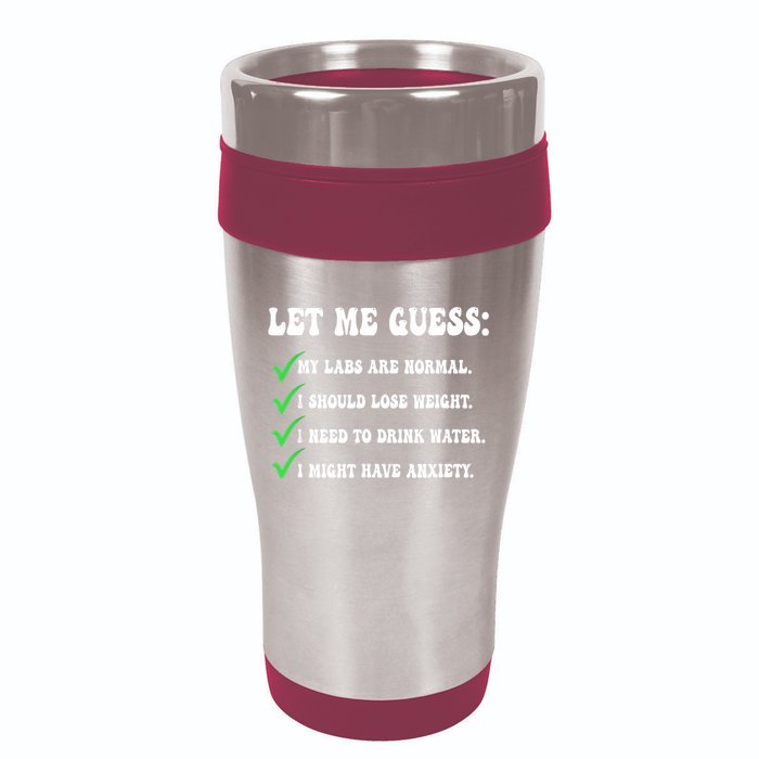 Let Me Guess My Labs Are Normal. I Should Lose Weight. 16oz Travel Tumbler