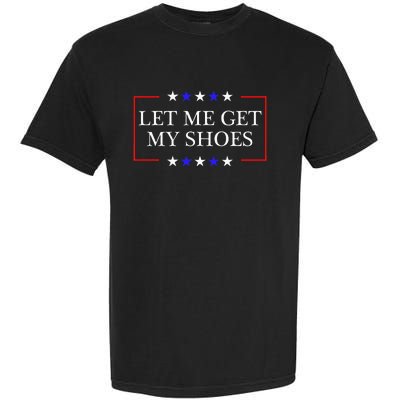 Let Me Get My Shoes Funny Trump Quote Butler Statement Usa Garment-Dyed Heavyweight T-Shirt