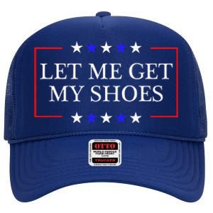 Let Me Get My Shoes Funny Trump Quote Butler Statement Usa High Crown Mesh Back Trucker Hat