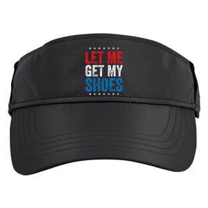 Let Me Get My Shoes Funny Quote Saying Adult Drive Performance Visor