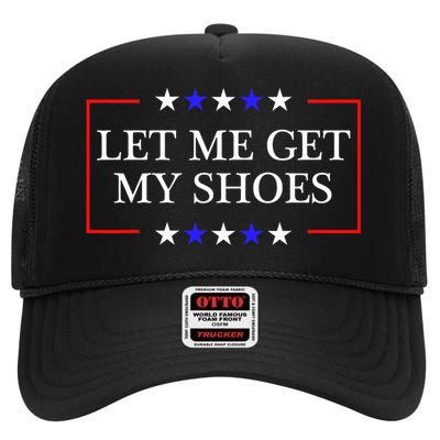 Let Me Get My Shoes Funny Trump Quote Butler Statement Usa High Crown Mesh Back Trucker Hat