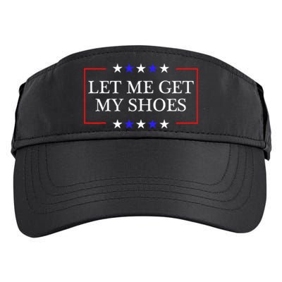 Let Me Get My Shoes Funny Trump Quote Butler Statement Usa Adult Drive Performance Visor