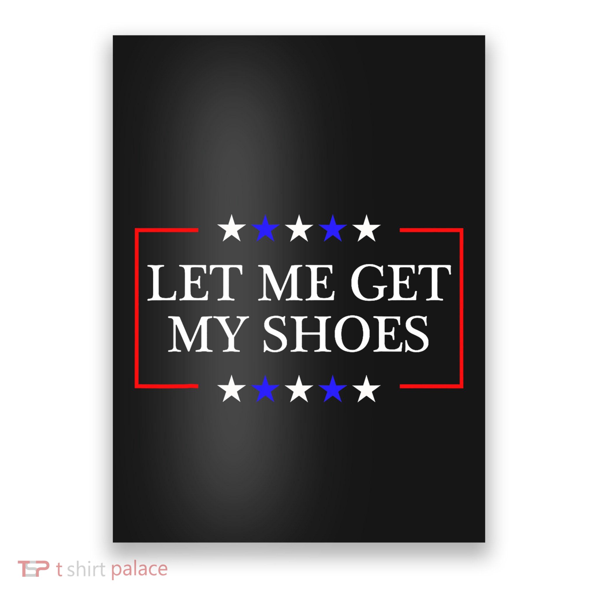 Let Me Get My Shoes Funny Trump Quote Butler Statement Usa Poster