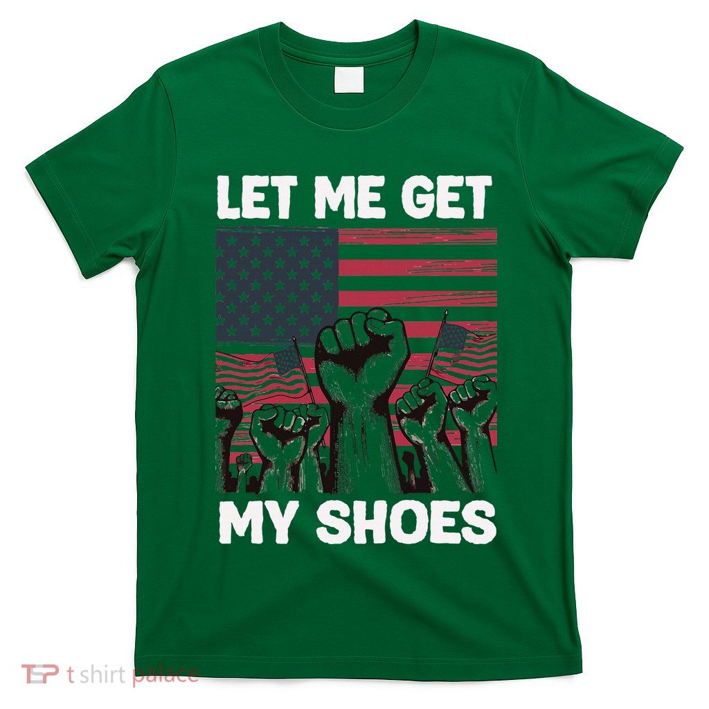 Let Me Get My Shoes Funny Trump Quote Butler Statet Usa T-Shirt