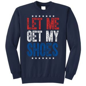 Let Me Get My Shoes Donald Trump Rally Pennsylvania Tall Sweatshirt