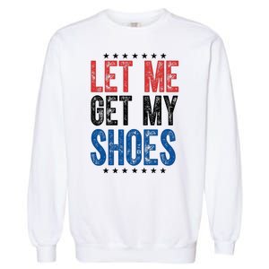 Let Me Get My Shoes Donald Trump Rally Pennsylvania Garment-Dyed Sweatshirt