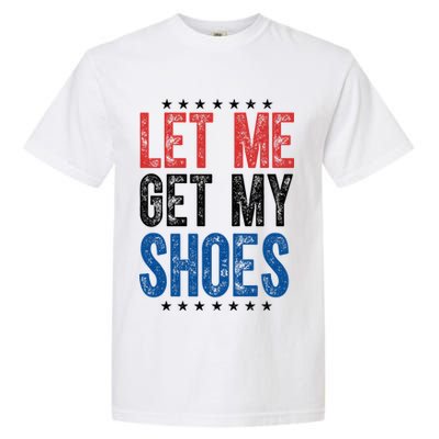 Let Me Get My Shoes Donald Trump Rally Pennsylvania Garment-Dyed Heavyweight T-Shirt