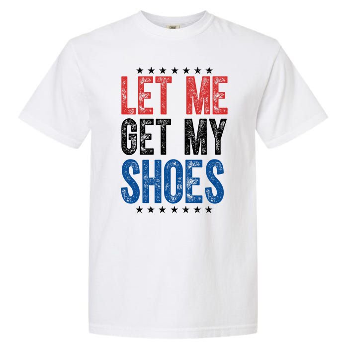 Let Me Get My Shoes Donald Trump Rally Pennsylvania Garment-Dyed Heavyweight T-Shirt