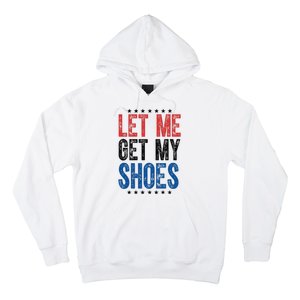 Let Me Get My Shoes Donald Trump Rally Pennsylvania Hoodie