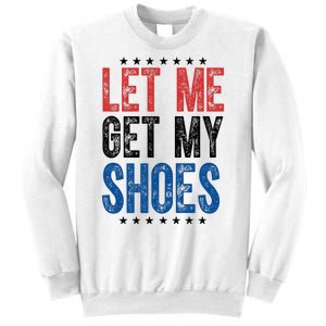 Let Me Get My Shoes Donald Trump Rally Pennsylvania Sweatshirt