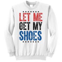 Let Me Get My Shoes Donald Trump Rally Pennsylvania Sweatshirt