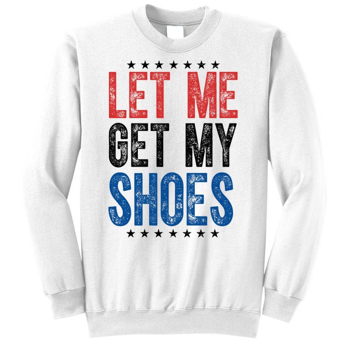 Let Me Get My Shoes Donald Trump Rally Pennsylvania Sweatshirt