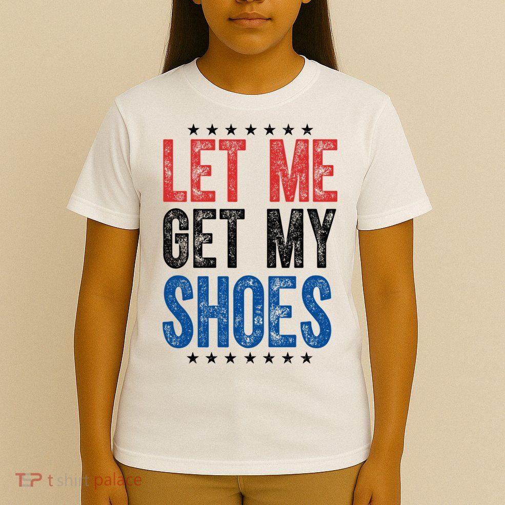 Let Me Get My Shoes Donald Trump Rally Pennsylvania T-Shirt
