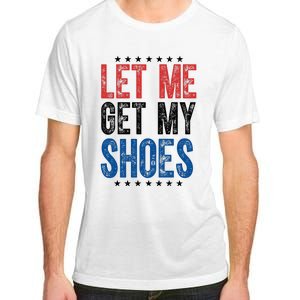 Let Me Get My Shoes Donald Trump Rally Pennsylvania Adult ChromaSoft Performance T-Shirt