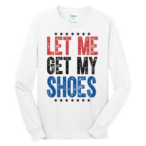 Let Me Get My Shoes Donald Trump Rally Pennsylvania Tall Long Sleeve T-Shirt