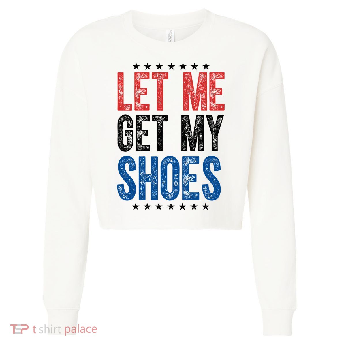 Let Me Get My Shoes Donald Trump Rally Pennsylvania Cropped Pullover Crew