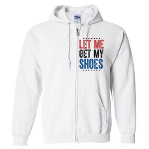 Let Me Get My Shoes Donald Trump Rally Pennsylvania Full Zip Hoodie