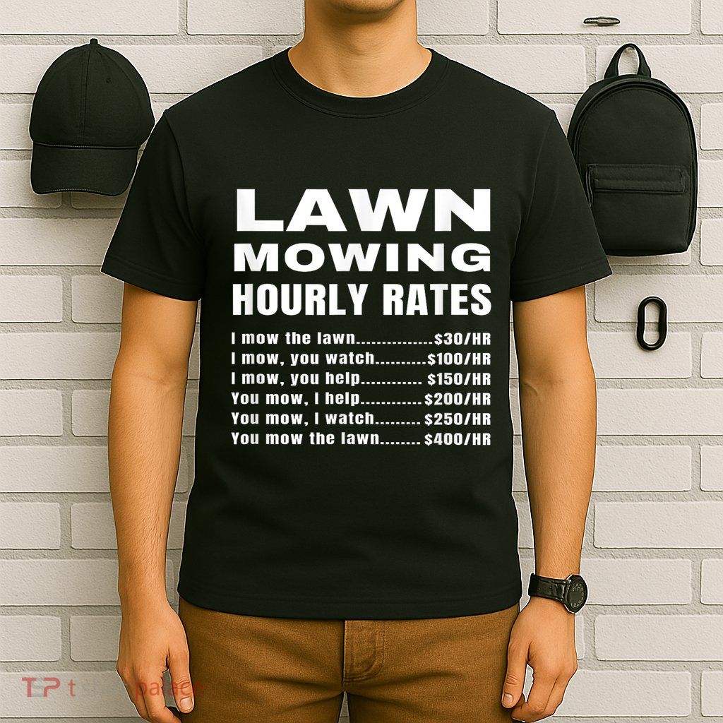 Lawn Mowing Hourly Rates Price List Funny Mow T-Shirt