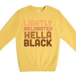 Lightly Melanated Hella Black Melanin African Pride Gift Cool Gift Premium Crewneck Sweatshirt