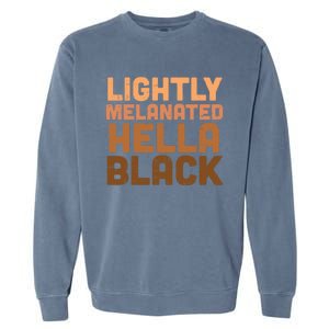 Lightly Melanated Hella Black Melanin African Pride Gift Cool Gift Garment-Dyed Sweatshirt