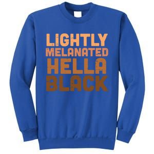 Lightly Melanated Hella Black Melanin African Pride Gift Cool Gift Sweatshirt