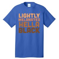 Lightly Melanated Hella Black Melanin African Pride Gift Cool Gift Tall T-Shirt