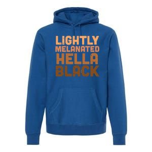 Lightly Melanated Hella Black Melanin African Pride Gift Cool Gift Premium Hoodie