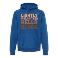 Lightly Melanated Hella Black Melanin African Pride Gift Cool Gift Premium Hoodie