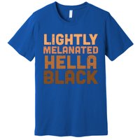 Lightly Melanated Hella Black Melanin African Pride Gift Cool Gift Premium T-Shirt