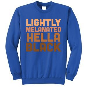 Lightly Melanated Hella Black Melanin African Pride Gift Cool Gift Tall Sweatshirt