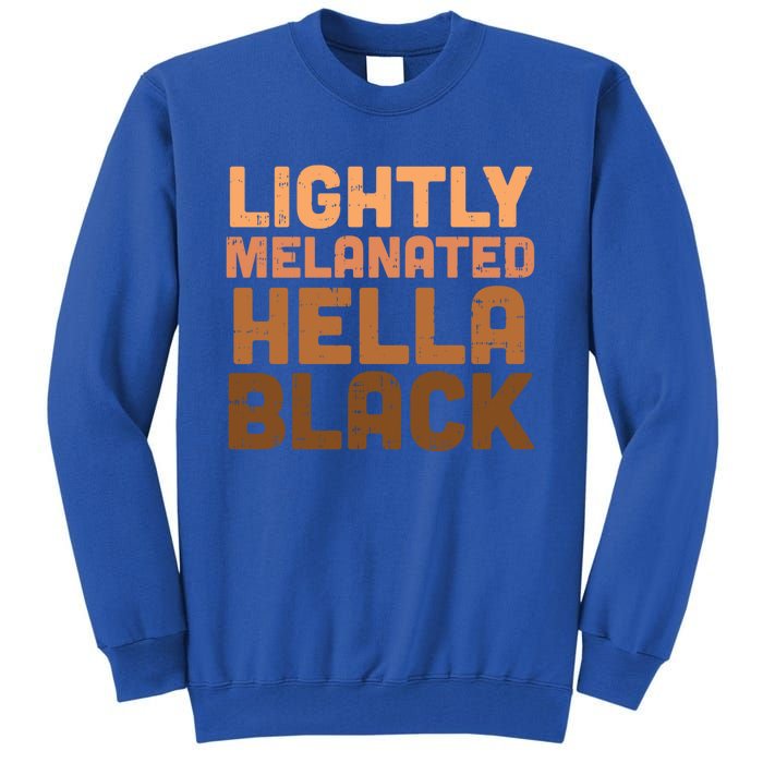 Lightly Melanated Hella Black Melanin African Pride Gift Cool Gift Tall Sweatshirt