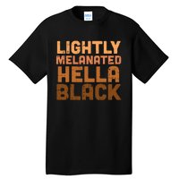 Lightly Melanated Hella Black History Melanin African Pride Tall T-Shirt