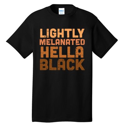 Lightly Melanated Hella Black History Melanin African Pride Tall T-Shirt