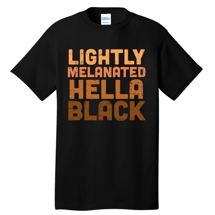 Lightly Melanated Hella Black History Melanin African Pride Tall T-Shirt